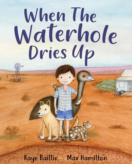 Book cover of 'When The Waterhole Dries Up' with a boy holding an emu, dog, and kangaroo in a desert landscape.