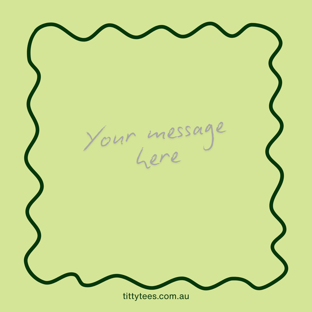 Green background with a wavy border and text 'Your message here' on tittytees.com.au