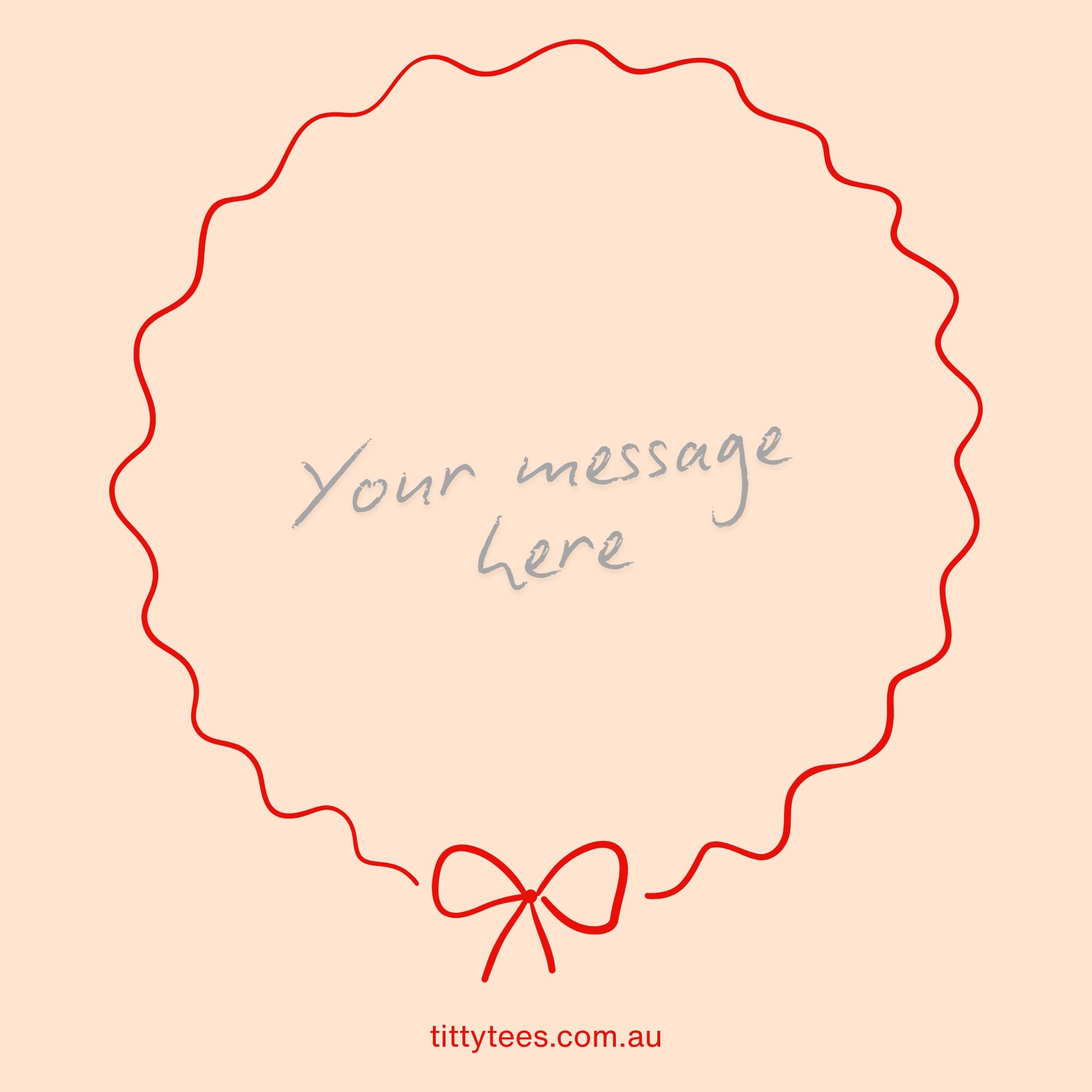 Placeholder design with red border and text 'Your message here' on a beige background, featuring the website 'tittytees.com.